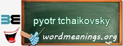 WordMeaning blackboard for pyotr tchaikovsky